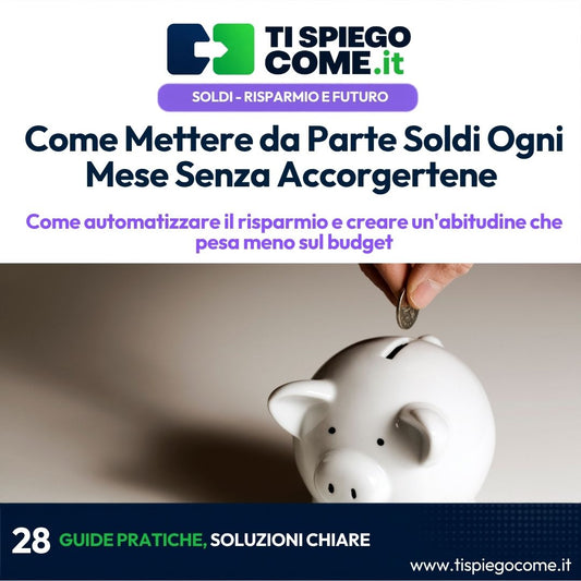 Come Mettere da Parte Soldi Ogni Mese Senza Accorgertene