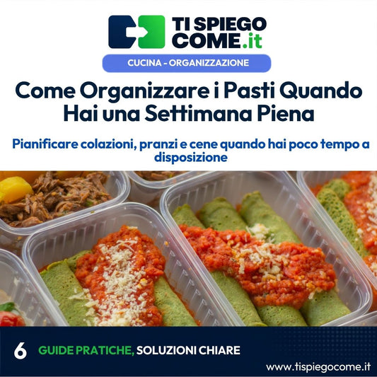 Come Organizzare i Pasti Quando Hai una Settimana Piena