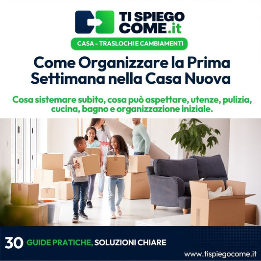  Come Organizzare la Prima Settimana nella Casa Nuova
