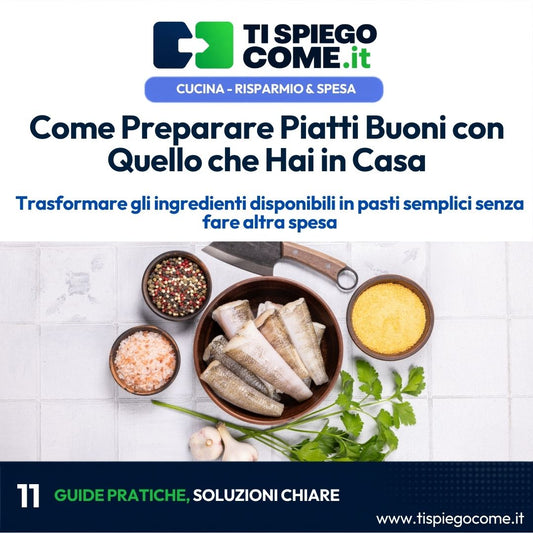 Come Preparare Piatti Buoni con Quello che Hai in Casa