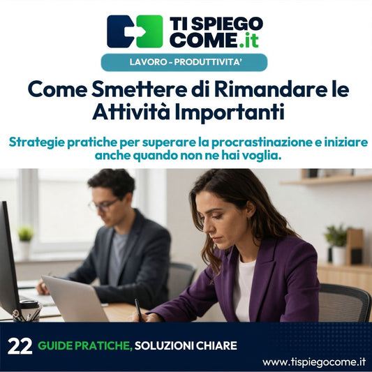 Come Smettere di Rimandare le Attività Importanti