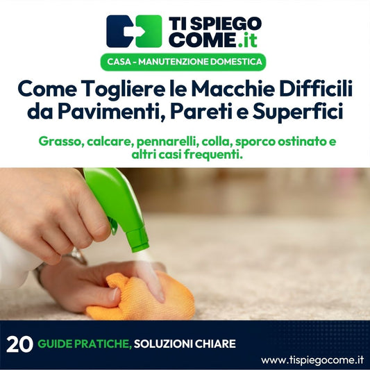 Come Togliere le Macchie Difficili da Pavimenti, Pareti e Superfici
